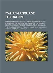 Italian-language literature Italian-language writers, Italian literature, Swiss literature, The Book of the Courtier, The Leopard, New Italian Epic, Hypnerotomachia Poliphili, Giallo, The Travels of Marco Polo, De mulieribus claris,1157859186,9781157859185