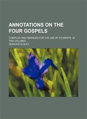 Annotations on the Four Gospels; Compiled and Abridged for the Use of Students. in Two Volumes,123574809X,9781235748097