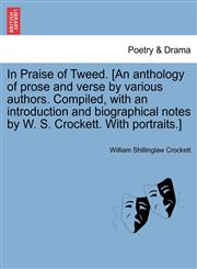 In Praise of Tweed. [An anthology of prose and verse by various authors. Compiled, with an introduction and biographical notes by W. S. Crockett. With portraits.],1241105588,9781241105587