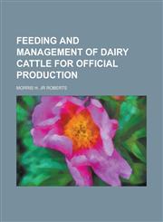 Feeding and Management of Dairy Cattle for Official Production,1152906453,9781152906457