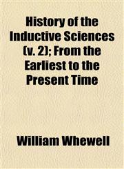 History of the Inductive Sciences (v. 2); From the Earliest to the Present Time,1152949055,9781152949058
