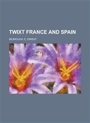 Twixt France and Spain,1153746409,9781153746403