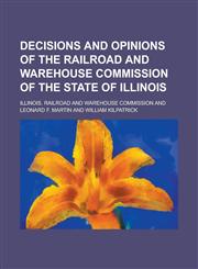 Decisions and Opinions of the Railroad and Warehouse Commission of the State of Illinois,123180176X,9781231801765