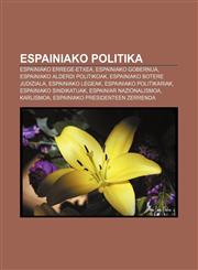 Espainiako politika Espainiako Errege-Etxea, Espainiako Gobernua, Espainiako alderdi politikoak, Espainiako botere judiziala,1233043528,9781233043521