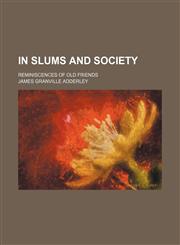 In Slums and Society; Reminiscences of Old Friends,1150560312,9781150560316