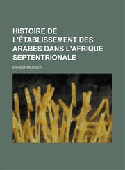 Histoire de L'Etablissement Des Arabes Dans L'Afrique Septentrionale,1234545438,9781234545437