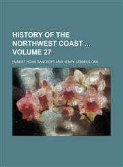 History of the northwest coast  Volume 27,1154039757,9781154039757