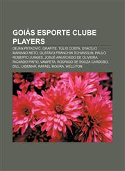Goiás Esporte Clube players Dejan Petković, Grafite, Túlio Costa, Otacílio Mariano Neto, Gustavo Franchin Schiavolin, Paulo Roberto Junges,1155622251,9781155622255