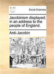 Jacobinism displayed; in an address to the people of England.,1170767885,9781170767887