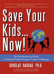Save Your Kids...Now! The Revolutionary Guide to Helping Youth Conquer Today's Challenges,1440153051,9781440153051