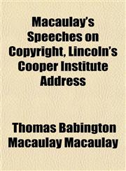 Macaulay's Speeches on Copyright, Lincoln's Cooper Institute Address,1154775534,9781154775532