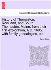 History of Thomaston, Rockland, and South Thomaston, Maine, from their first exploration, A.D. 1605; with family genealogies, etc.,1241438404,9781241438401