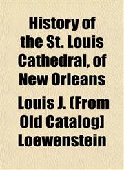 History of the St. Louis Cathedral, of New Orleans,1152955071,9781152955073