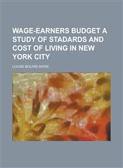 WAGE-EARNERS BUDGET A STUDY OF STADARDS AND COST OF LIVING IN NEW YORK CITY,1230135014,9781230135014
