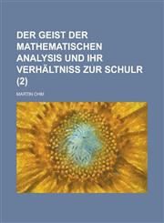 Der Geist Der Mathematischen Analysis Und Ihr Verhaltniss Zur Schulr (2),1234885689,9781234885687