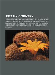 1921 by country 1921 in Afghanistan, 1921 in Albania, 1921 in Argentina, 1921 in Armenia, 1921 in Australia, 1921 in Belgium, 1921 in Brazil,1156152445,9781156152447