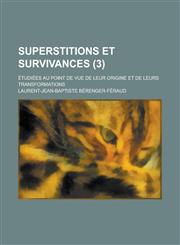 Superstitions Et Survivances; Etudiees Au Point de Vue de Leur Origine Et de Leurs Transformations (3 ),1459066758,9781459066755