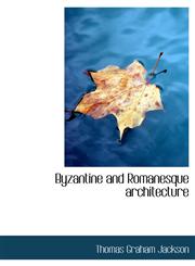 Byzantine and Romanesque architecture,1140190148,9781140190141