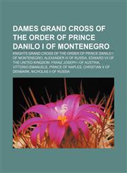 Dames Grand Cross of the Order of Prince Danilo I of Montenegro Knights Grand Cross of the Order of Prince Danilo I of Montenegro,1233052527,9781233052523