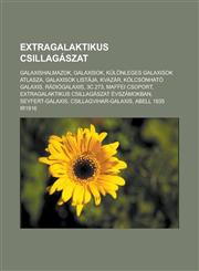 Extragalaktikus Csillagaszat Galaxishalmazok, Galaxisok, Kulonleges Galaxisok Atlasza, Galaxisok Listaja, Kvazar, Kolcsonhato Galaxis,1232881708,9781232881704
