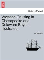 Vacation Cruising in Chesapeake and Delaware Bays ... Illustrated.,1241334293,9781241334291