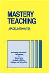 Mastery Teaching Increasing Instructional Effectiveness in Elementary and Secondary Schools, Colleges, and Universities,0803962649,9780803962644