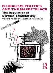 Pluralism, Politics and the Marketplace The Regulation of German Broadcasting,0415053943,9780415053945