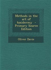 Methods in the Art of Taxidermy - Primary Source Edition,1295344696,9781295344697