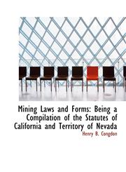 Mining Laws and Forms Being a Compilation of the Statutes of California and Territory of Nevada,1117608204,9781117608204
