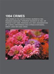 1994 crimes 1994 crimes in the United States, Murder in 1994, Rwandan Genocide, Terrorist incidents in 1994, Air France Flight 8969,1156164680,9781156164686