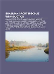 Brazilian sportspeople Introduction Marco Greco, Bruno Soares, Marcus Aurélio, Gustavo Machado, Roan Carneiro, Lucio Linhares, Alex Ribeiro,1157364616,9781157364610
