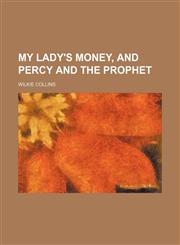 My lady's money, and Percy and the prophet,1150464275,9781150464270
