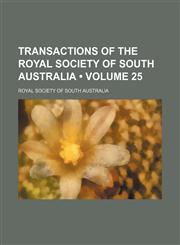 Transactions of the Royal Society of South Australia (Volume 25),1154107264,9781154107265
