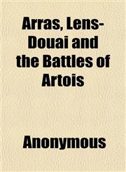 Arras, Lens-Douai and the Battles of Artois,1151899615,9781151899613