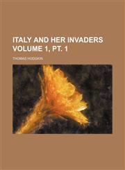 Italy and her invaders Volume 1, pt. 1,1153899868,9781153899864