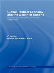 Global Political Economy and the Weath of Nations Performance, Institutions, Problems, and Policies,0415296536,9780415296533