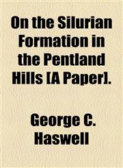 On the Silurian Formation in the Pentland Hills [A Paper].,1154491560,9781154491562