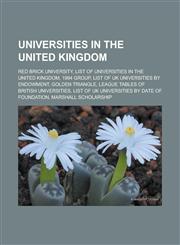 Universities in the United Kingdom Red brick university, List of universities in the United Kingdom, 1994 Group, List of UK universities by endowment, Golden Triangle, League tables of British universities,1156650127,9781156650127