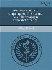 From cooperation to confrontation The rise and fall of the Synagogue Council of America.,1243490756,9781243490759