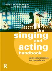 The Singing and Acting Handbook Games and Exercises for the Performer,0415166586,9780415166584