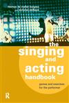 The Singing and Acting Handbook Games and Exercises for the Performer,0415166586,9780415166584