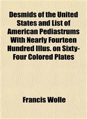 Desmids of the United States and List of American Pediastrums With Nearly Fourteen Hundred Illus. on Sixty-Four Colored Plates,1152159178,9781152159174