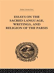 Essays on the Sacred Language, Writings, and Religion of the Parsis,0415245370,9780415245371