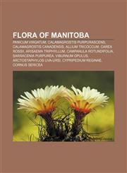 Flora of Manitoba Panicum virgatum, Calamagrostis purpurascens, Calamagrostis canadensis, Allium tricoccum, Carex rossii, Arisaema triphyllum,1157519806,9781157519805