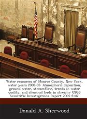 Water resources of Monroe County, New York, water years 2000-02 Atmospheric deposition, ground water, streamflow, trends in water quality, and chemical loads in streams: USGS Scientific Investigations Report 2005-5107,1244059463,9781244059467
