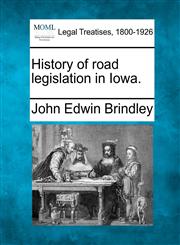 History of road legislation in Iowa.,1240111991,9781240111992