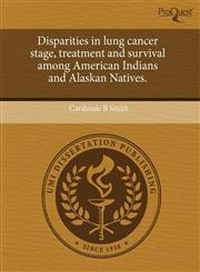 Disparities in lung cancer stage, treatment and survival among American Indians and Alaskan Natives.,1243488131,9781243488138