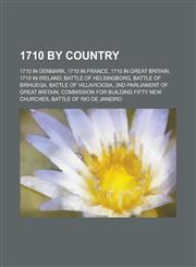 1710 by Country 1710 in Denmark, 1710 in France, 1710 in Great Britain, Battle of Helsingborg, Battle of Brihuega, Battle of Villavici,115773037X,9781157730378