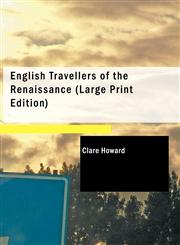 English Travellers of the Renaissance (Large Print Edition),1426471033,9781426471032