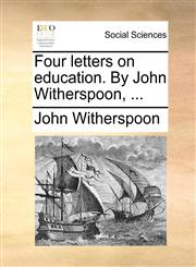 Four letters on education. By John Witherspoon, ...,1140699903,9781140699903